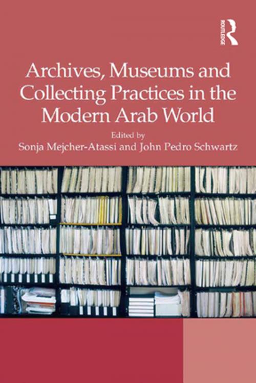 Cover of the book Archives, Museums and Collecting Practices in the Modern Arab World by , Taylor and Francis