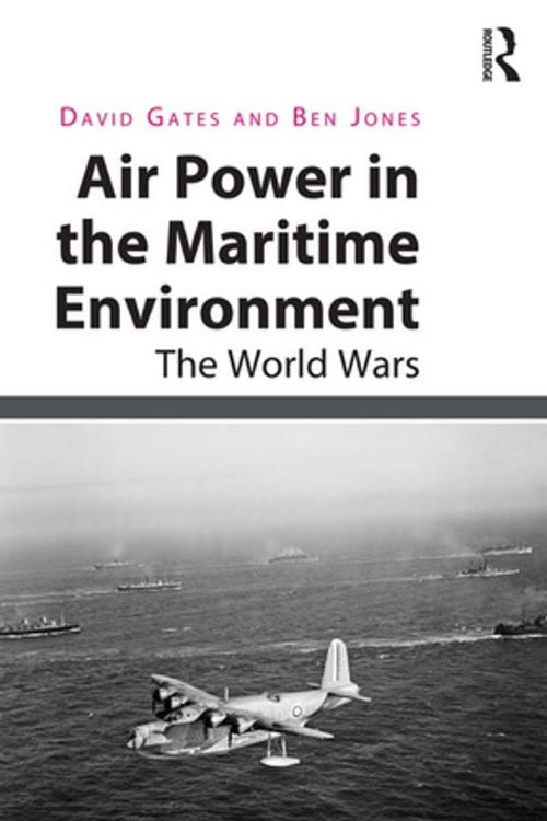 Cover of the book Air Power in the Maritime Environment by David Gates, Ben Jones, Taylor and Francis