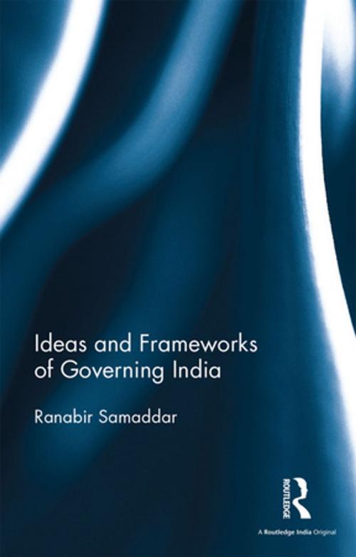 Cover of the book Ideas and Frameworks of Governing India by Ranabir Samaddar, Taylor and Francis