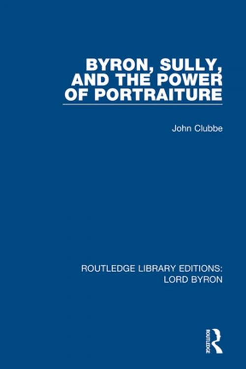 Cover of the book Byron, Sully, and the Power of Portraiture by John Clubbe, Taylor and Francis