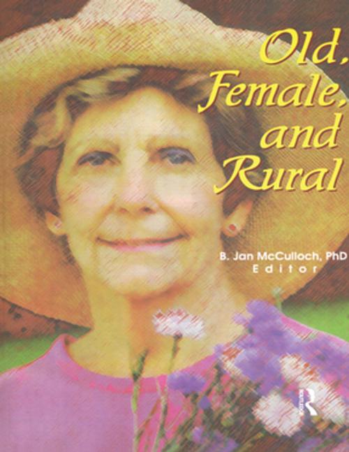 Cover of the book Old, Female, and Rural by B Jan Mcculloch, Taylor and Francis