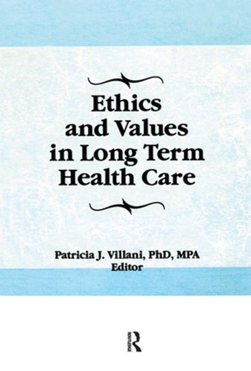 Cover of the book Ethics and Values in Long Term Health Care by Patricia Villani, Taylor and Francis