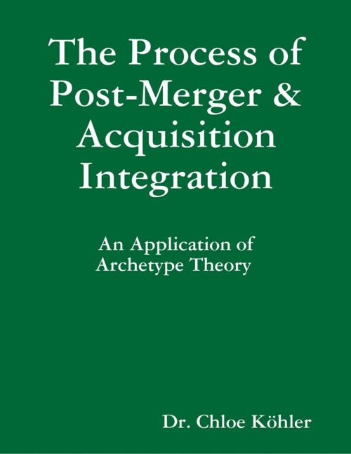 Cover of the book The Process of Post-Merger and Acquisition Integration: An Application of Archetype Theory by Dr. Chloe Köhler, Lulu.com