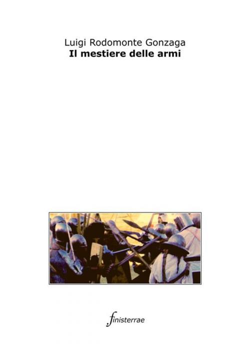 Cover of the book Il mestiere delle armi by Luigi Rodomonte Gonzaga, Finisterrae