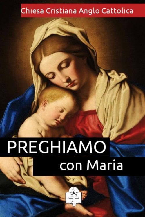 Cover of the book Preghiamo con Maria by Chiesa Cristiana Anglo Cattolica, Le Vie della Cristianità