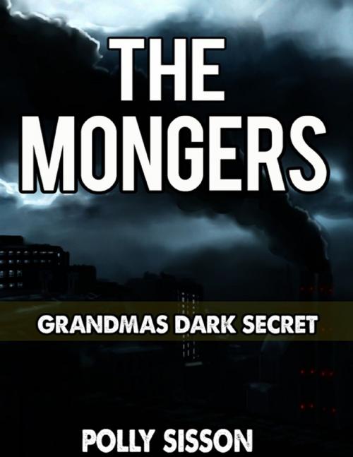 Cover of the book The Mongers: Grandma's Dark Secret by Polly Sisson, Lulu.com