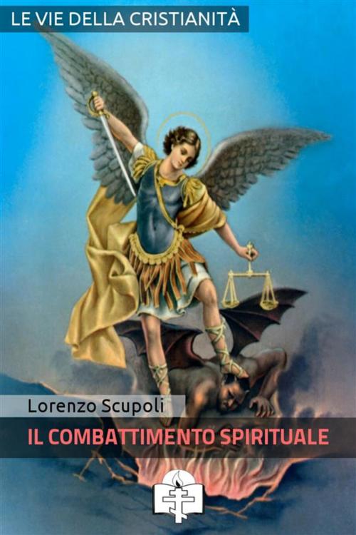 Cover of the book Il Combattimento Spirituale by Lorenzo Scupoli, Le Vie della Cristianità