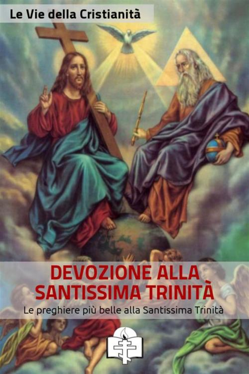 Cover of the book Preghiere alla Santissima Trinità by Le Vie della Cristianità, Le Vie della Cristianità