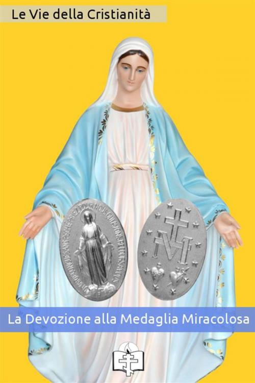 Cover of the book La Devozione alla Medaglia Miracolosa by Le Vie della Cristianità, Le Vie della Cristianità