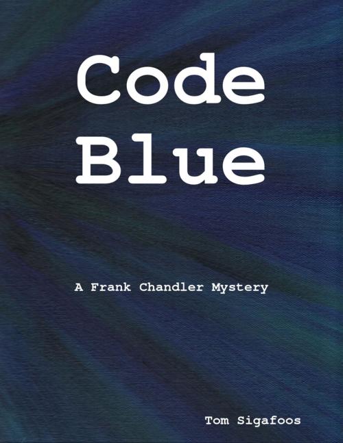 Cover of the book Code Blue: A Frank Chandler Mystery by Tom Sigafoos, Lulu.com