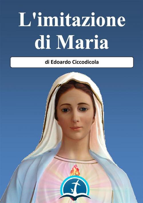 Cover of the book L'Imitazione di Maria by Edoardo Ciccodicola, Le Vie della Cristianità