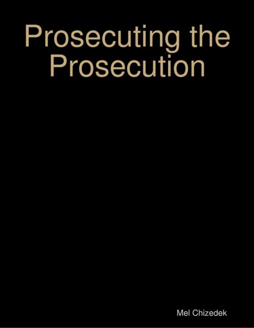 Cover of the book Prosecuting the Prosecution by Mel Chizedek, Lulu.com