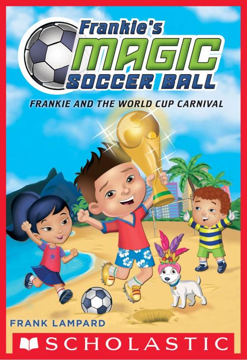Cover of the book Frankie and the World Cup Carnival (Frankie's Magic Soccer Ball #6) by Frank Lampard, Scholastic Inc.