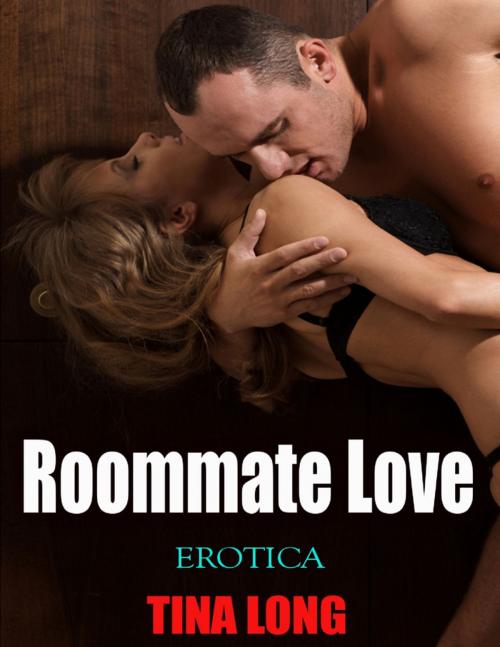 Cover of the book Roommate Love (Erotica) by Tina Long, Lulu.com