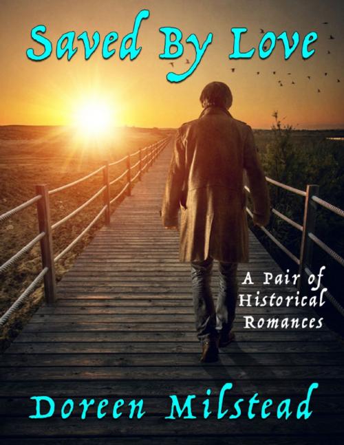 Cover of the book Saved By Love: A Pair of Historical Romances by Doreen Milstead, Lulu.com