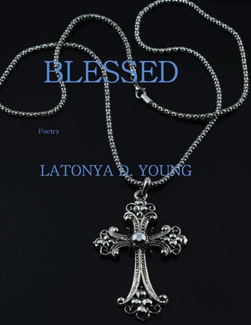 Cover of the book Blessed by Latonya D Young, Lulu.com