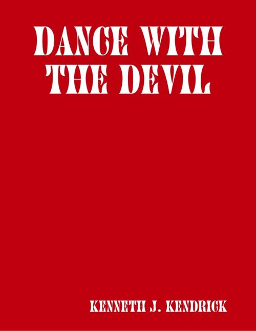 Cover of the book Dance With the Devil by Kenneth J. Kendrick, Lulu.com