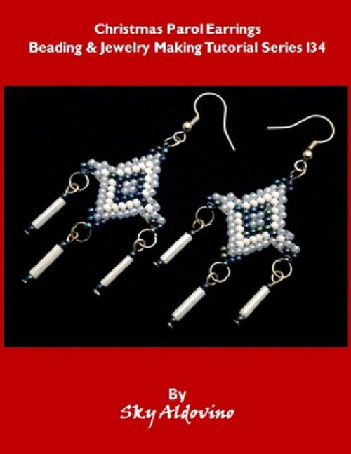 Cover of the book Christmas Parol Earrings Beading and Jewelry Making Tutorial Series I34 by Sky Aldovino, Lulu.com