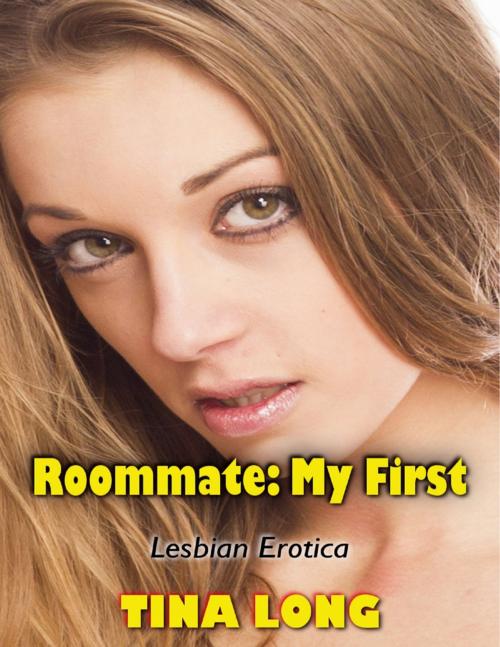Cover of the book Roommate: My First (Lesbian Erotica) by Tina Long, Lulu.com