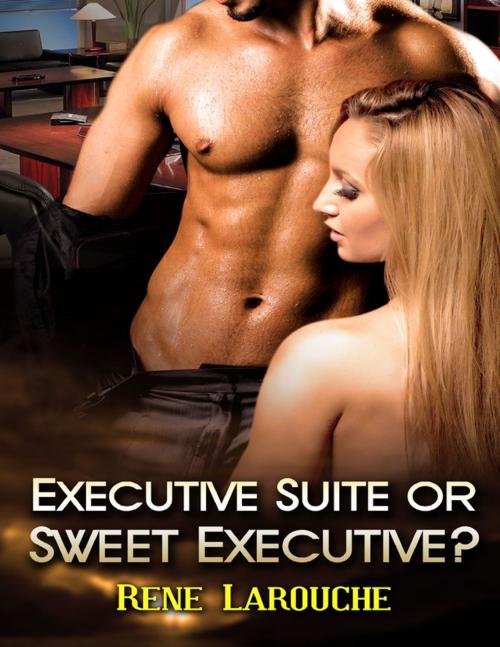 Cover of the book Executive Suite or Sweet Executive? by Rene Larouche, Lulu.com