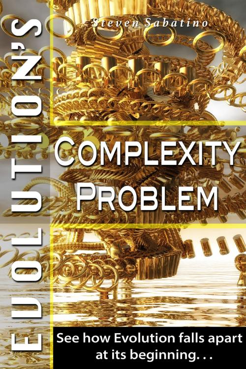 Cover of the book Evolution's Complexity Problem: See How Evolution Falls Apart At Its Beginning by Steven Sabatino, Steven Sabatino
