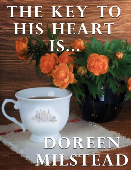 Cover of the book The Key to His Heart Is... by Doreen Milstead, Lulu.com