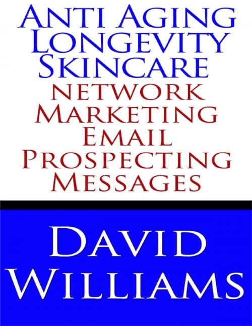 Cover of the book Anti Aging Longevity Skincare Network Marketing Email Prospecting Messages by David Williams, Lulu.com