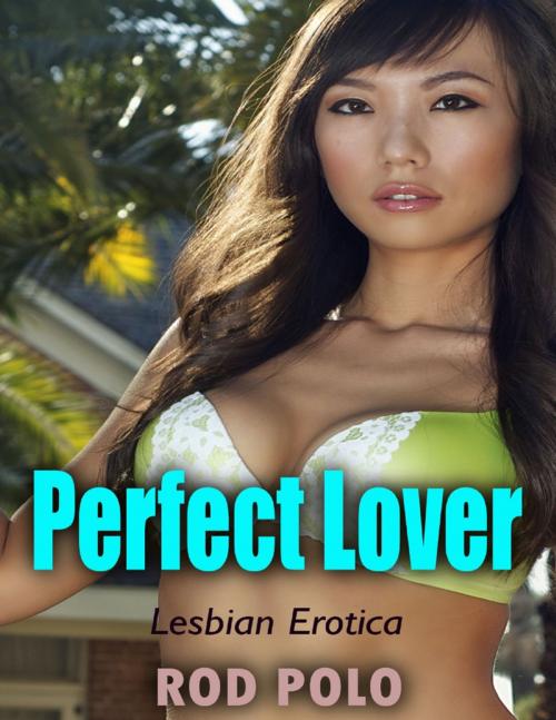 Cover of the book Perfect Lover (Lesbian Erotica) by Rod Polo, Lulu.com