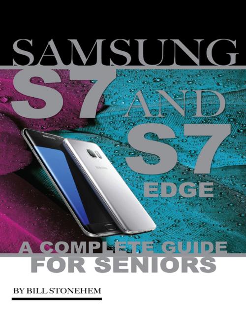 Cover of the book Samsung Galaxy S7 & S7 Edge for Seniors by Bill Stonehem, Lulu.com