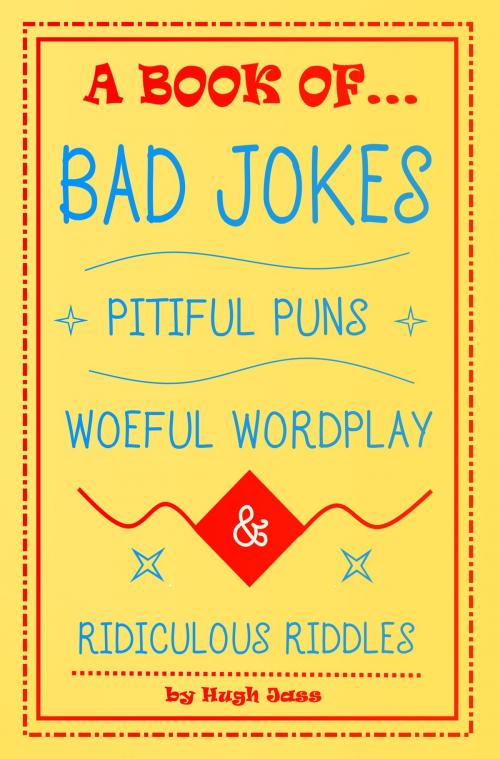 Cover of the book A Book of Bad Jokes, Pitiful Puns, Woeful Wordplay and Ridiculous Riddles by Hugh Jass, Triangle Circle Square