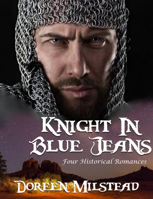 Cover of the book Knight In Blue Jeans: Four Historical Romances by Doreen Milstead, Lulu.com