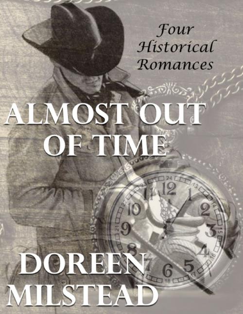 Cover of the book Almost Out of Time: Four Historical Romances by Doreen Milstead, Lulu.com