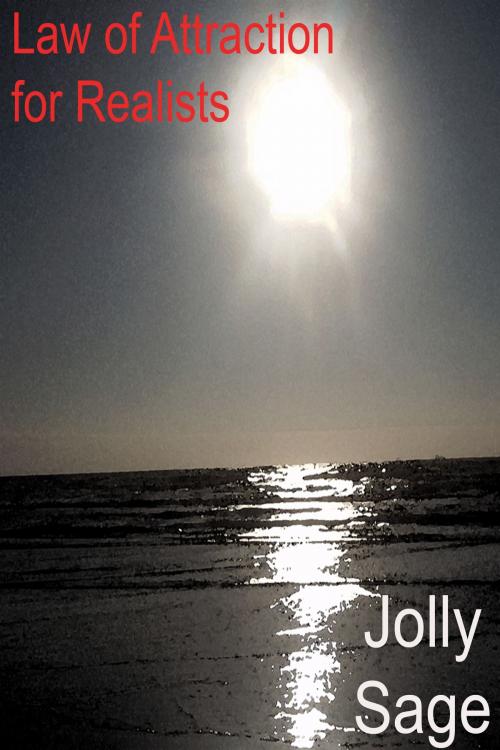 Cover of the book Law of Attraction for Realists by Jolly Sage, Jolly Sage