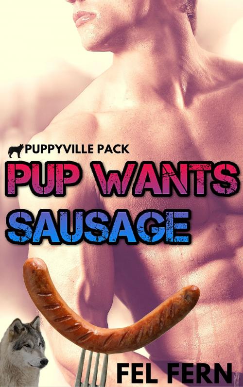 Cover of the book Pup Wants Sausage by Fel Fern, FA Publishing
