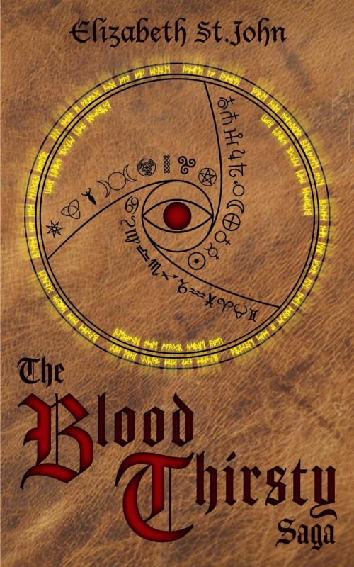 Cover of the book The Blood Thirsty Saga by Elizabeth St.John, Elizabeth St.John