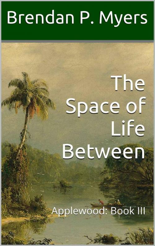 Cover of the book The Space of Life Between by Brendan P. Myers, Exigua Publishing