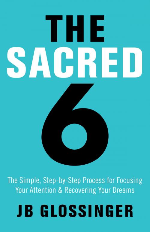 Cover of the book The Sacred Six by JB Glossinger, Hay House