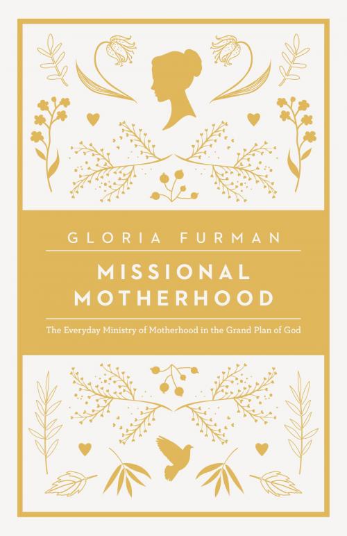Cover of the book Missional Motherhood by Gloria Furman, Crossway