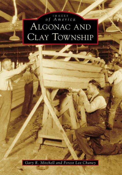Cover of the book Algonac and Clay Township by Gary R. Mitchell, Forest Lee Chaney, Arcadia Publishing Inc.