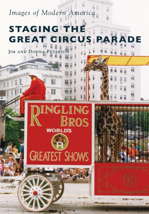 Cover of the book Staging the Great Circus Parade by Jim Peterson, Donna Peterson, Arcadia Publishing Inc.
