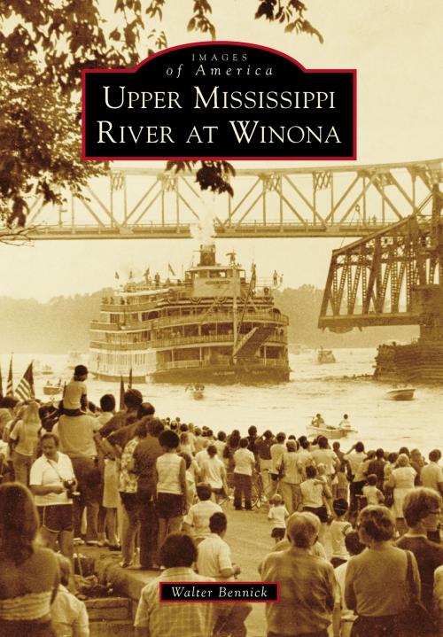 Cover of the book Upper Mississippi River at Winona by Walter Bennick, Arcadia Publishing Inc.