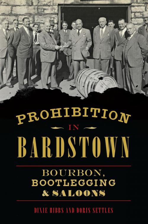 Cover of the book Prohibition in Bardstown by Dixie Hibbs, Doris Settles, Arcadia Publishing Inc.