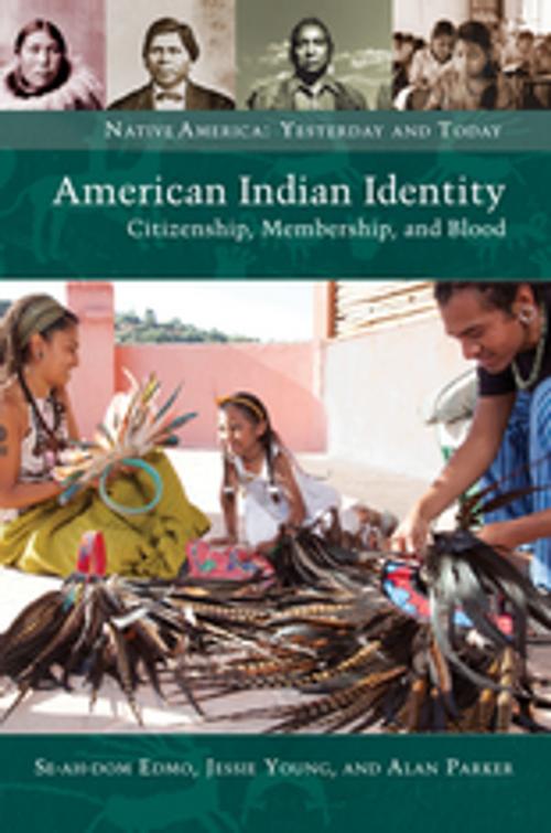 Cover of the book American Indian Identity: Citizenship, Membership, and Blood by Se-ah-dom Edmo, Jessie Young, Alan Parker, ABC-CLIO