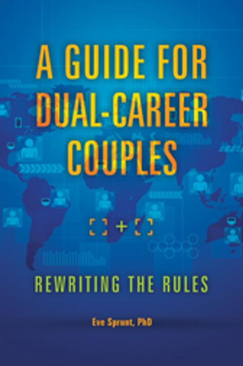 Cover of the book A Guide for Dual-Career Couples: Rewriting the Rules by Eve Sprunt Ph.D., ABC-CLIO