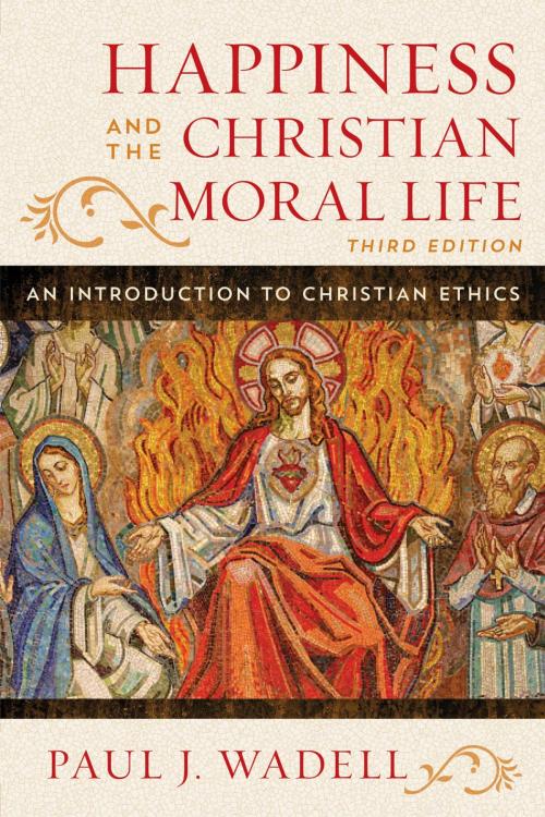 Cover of the book Happiness and the Christian Moral Life by Paul J. Wadell, Rowman & Littlefield Publishers