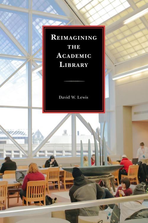 Cover of the book Reimagining the Academic Library by David W. Lewis, Rowman & Littlefield Publishers