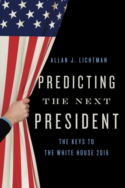 Cover of the book Predicting the Next President by Allan J. Lichtman, Rowman & Littlefield Publishers