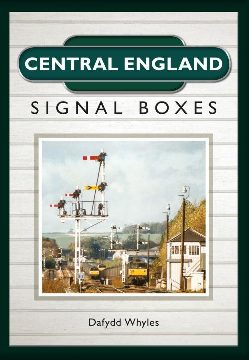 Cover of the book Central England Signal Boxes by Dafydd Whyles, Amberley Publishing