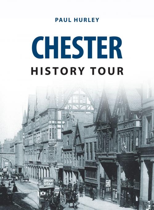 Cover of the book Chester History Tour by Paul Hurley, Amberley Publishing