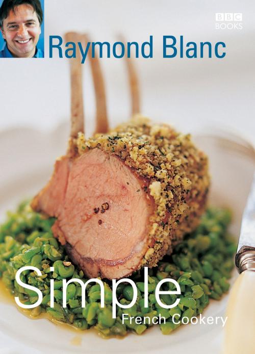 Cover of the book Simple French Cookery by Raymond Blanc, Ebury Publishing